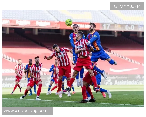 巴萨与马竞激情对决直播全程回顾与精彩瞬间分析 巴萨与马竞激情对决直播全程回顾与精彩瞬间分析